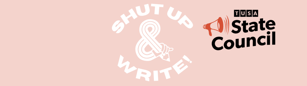 Graphic with the phrases "SHUT UP & WRITE!" in white and "TUSA State Council" with a megaphone icon on a pink background.