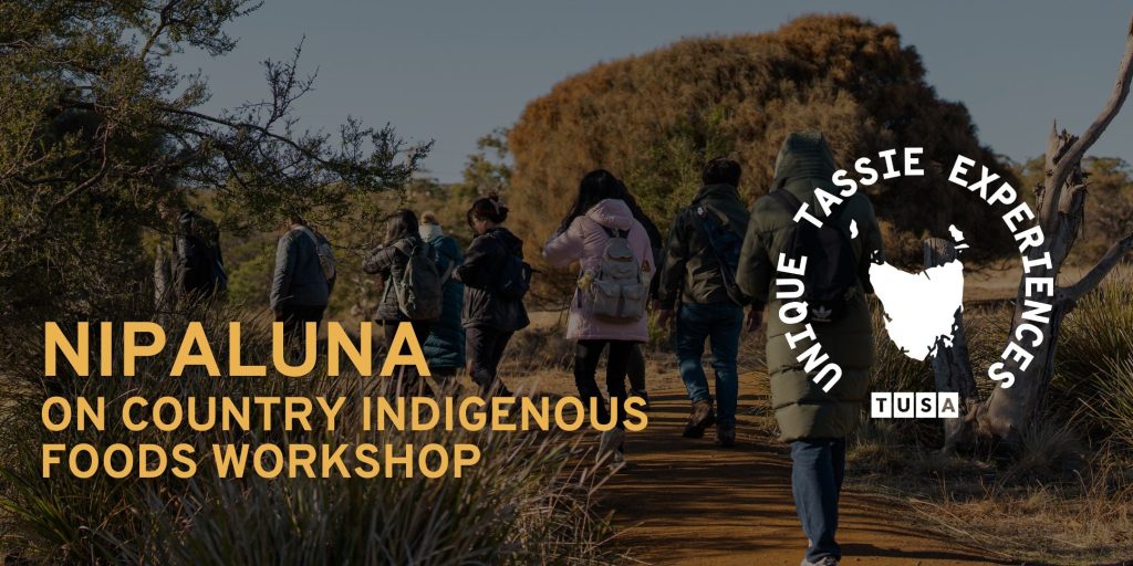 A group of people walk along a dirt path through bushland; text reads "Nipaluna On Country Indigenous Foods Workshop" and "Unique Tassie Experiences" with a Tasmania map graphic.